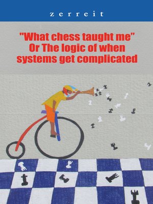 cover image of "What Chess Taught Me" or the Logic of When Systems Get Complicated